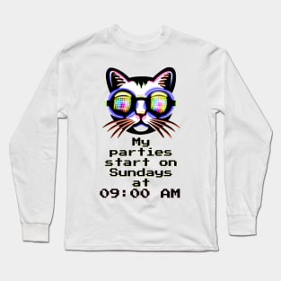 My parties start on Sundays at 09:00 AM - Catsondrugs.com Techno Party Ibiza Rave Dance Underground Festival Spring Break  Berlin Good Vibes Trance Dance technofashion technomusic housemusic Long Sleeve T-Shirt